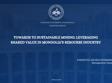 TOWARDS TO SUSTAINABLE MINING: LEVERAGING SHARED VALUE IN MONGOLIA’S RESOURSE INDUSTRY